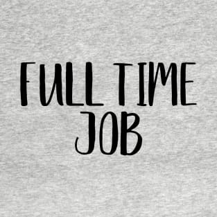 Full Time Job Twin Design T-Shirt